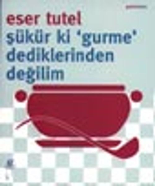 Şükür ki Gurme Dediklerinden Değilim