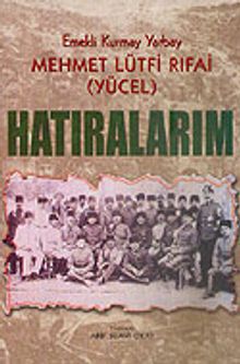Hatıralarım / Emekli Kurmay Yarbay Mehmet Lütfi Rıfai (Yücel)