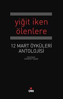 Yiğit İken Ölenlere & 12 Mart Antolojisi