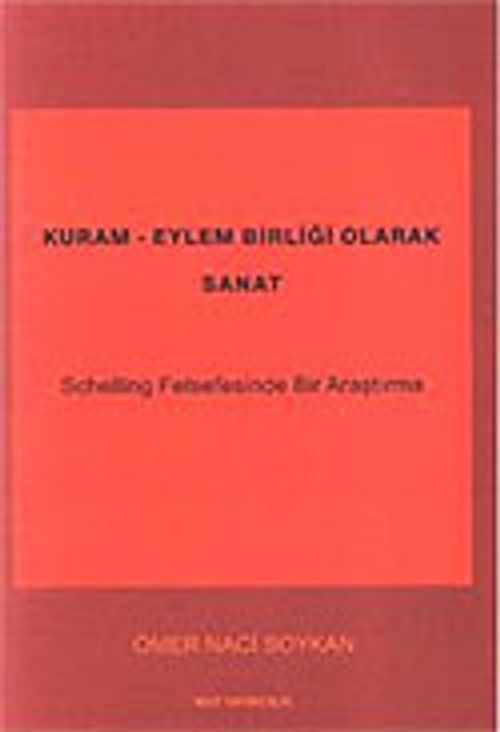 Kuram Eylem Birliği Olarak Sanat / Schelling Felsefesinde Bir Araştırma