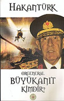 Orgeneral Büyükanıt Kimdir?