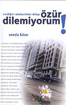 Özür Dilemiyorum! Verdiğim Rahatsızlıktan Dolayı