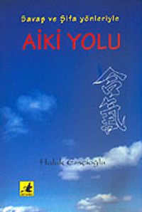 Aiki Yolu / Savaş ve Şifa Yönleriyle