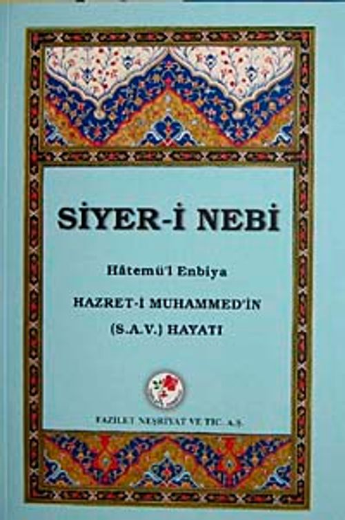 Siyer-i Nebi Hatemü'l Enbiya &  Hazret-i Muhammed'in (s.a.v) Hayatı