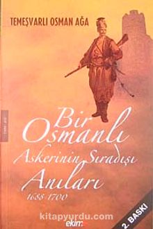Bir Osmanlı Askerinin Sıradışı Anıları 1688-1700 / Temeşvarlı Osman Ağa