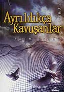 Ayrıldıkça Kavuşanlar - Adem Saraç