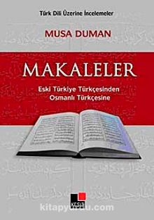 Makaleler Eski Türkiye Türkçesinden&Osmanlı Türkçesine - Musa Duman