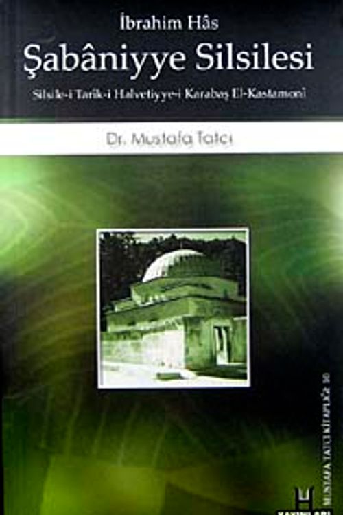 İbrahim Has - Şabaniyye Silsilesi: Silsile-i Tarik-i Halvetiyye-i Karabaş el-Kastamoni