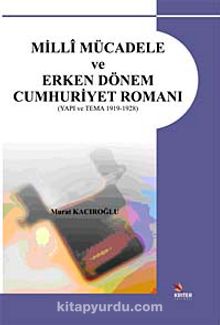 Milli Mücadele ve Erken Dönem Cumhuriyet Romanı / (Yapı ve Tema 1919-1928)