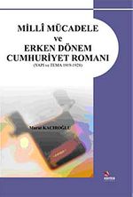 Milli Mücadele ve Erken Dönem Cumhuriyet Romanı / (Yapı ve Tema 1919-1928)