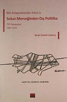 Solun Merceğinden Dış Politika & İkili Anlaşmalardan Kıbrıs'a TİP Deneyimi 1960-1970