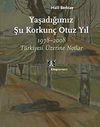 Yaşadığımız Şu Korkun&ccedil; Otuz Yıl & 1978-2008 T&uuml;rkiyesi &Uuml;zerine Notlar