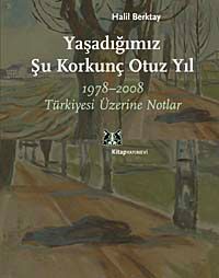 Yaşadığımız Şu Korkunç Otuz Yıl & 1978-2008 Türkiyesi Üzerine Notlar