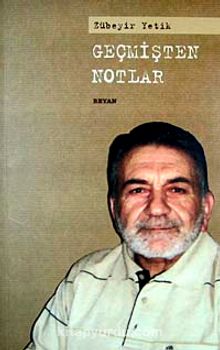 Geçmişten Notlar - Zübeyir Yetik