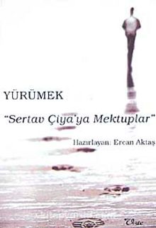 Yürümek : Sertav Çiya'ya Mektuplar - Ercan Aktaş