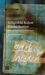 Gölgedeki Kalem Emine Semiye & Bir Osmanlı Kadın Yazarının Düşünce Dünyası