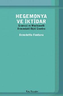 Hegemonya ve İktidar & Gramsci ve Machiavelli Arasındaki İlişki Üzerine