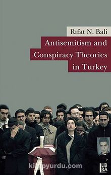 Antisemitism and Conspiracy Theories in Turkey - Rıfat N. Bali