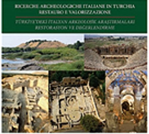 Türkiye'deki İtalyan Arkeolojik Araştırmaları Restorasyon ve Değerlendirmeleri - Ricerche Archeologiche İtaliane in Turchia Restauro e Valorizzazione