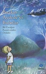 Bırakın Aydede'yi Bulutlar & Bir Çocuğun Penceresinden Öyküler