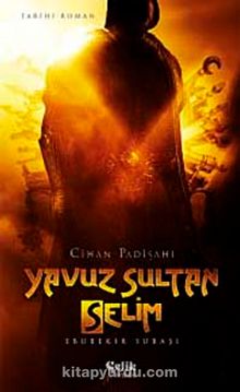 Cihan Padişahı Yavuz Sultan Selim - Ebubekir Subaşı