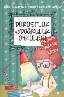 Dürüstlük ve Doğruluk Öyküleri / Öykülerle Değerler Eğitimi - Bilinmeyen Yazar