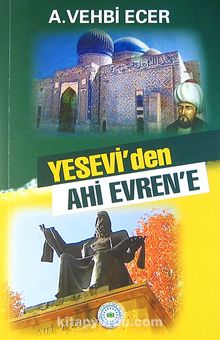 Yesevi'den Ahi Evren'e - Dr. Ahmet Vehbi Ecer