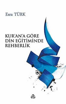 Kur'an'a Göre Din Eğitiminde Rehberlik - Esra Türk