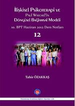 İlişkisel Psikoterapi ve Paul Watchel'in Döngüsel Bağlamsal Modeli 12 & 10.BPT Haziran 2012 Ders Notları