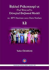 İlişkisel Psikoterapi ve Paul Watchel'in Döngüsel Bağlamsal Modeli 12 & 10.BPT Haziran 2012 Ders Notları
