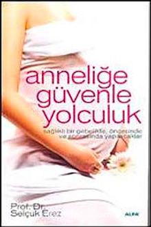 Anneliğe Güvenle Yolculuk - Selçuk Erez
