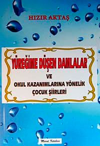 Yüreğime Düşen Damlalar ve Okul Kazanımlarına Yönelik Çocuk Şiirleri