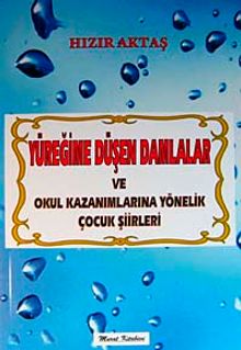 Yüreğime Düşen Damlalar ve Okul Kazanımlarına Yönelik Çocuk Şiirleri