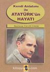 Kendi Anlatımı ile Atatürk'ün Hayatı