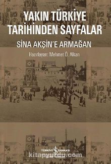Yakın Türkiye Tarihinden Sayfalar & Sina Akşin'e Armağan