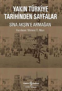 Yakın Türkiye Tarihinden Sayfalar & Sina Akşin'e Armağan