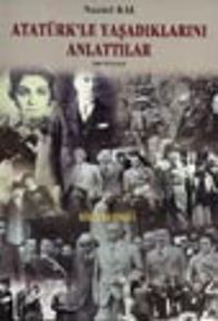 Atatürk'le Yaşadıklarını Anlattılar