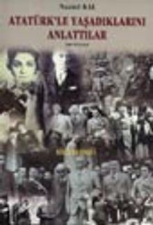 Atatürk'le Yaşadıklarını Anlattılar