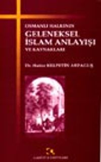 Osmanlı Halkının Geleneksel İslam Anlayışı ve Kaynakları