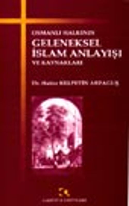 Osmanlı Halkının Geleneksel İslam Anlayışı ve Kaynakları