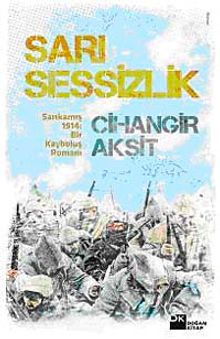 Sarı Sessizlik & Sarıkamış 1914: Bir Kayboluş Romanı