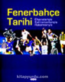 Fenerbahçe Tarihi Efsaneleriyle Kahramanlarıyla Rakamlarıyla