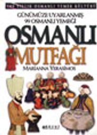 Günümüze Uyarlanmış 99 Osmanlı Yemeği Osmanlı Mutfağı