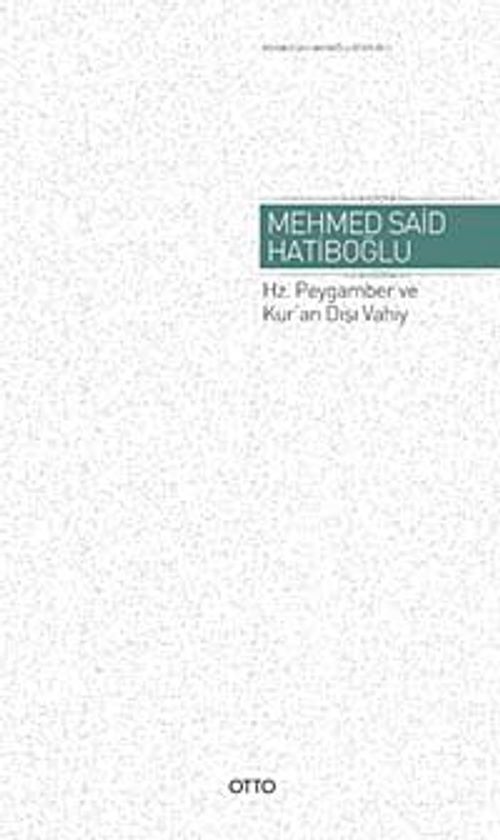 Hz. Peygamber ve Kur'an Dışı Vahiy (Gaybi Hadisler Meselesi)(Ciltli)