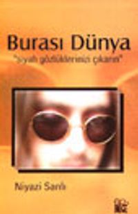 Burası Dünya "Siyah Gözlüklerinizi Çıkarın"