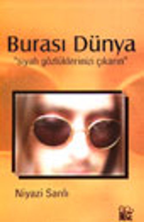 Burası Dünya "Siyah Gözlüklerinizi Çıkarın"
