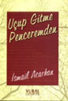 Uçup Gitme Penceremden - İsmail Acarkan