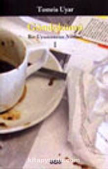 Gündökümü Bir Uyumsuzun Notları I - Tomris Uyar