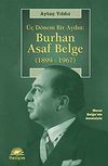 &Uuml;&ccedil; D&ouml;nem Bir Aydın & Burhan Asaf Belge (1899-1967)