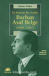 Üç Dönem Bir Aydın & Burhan Asaf Belge (1899-1967)